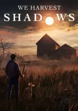We Harvest Shadows