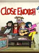 Close Enough